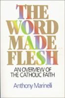 The Word Made Flesh: An Overview of the Catholic Faith 0809133911 Book Cover