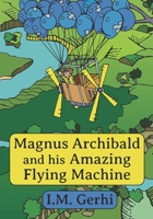 Magnus Archibald and his Amazing Flying Machine B0B48GYGXZ Book Cover