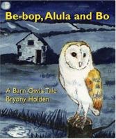 Be-bop, Alula and Bo: A Barn Owl's Tale 1873877722 Book Cover