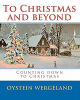 To Christmas and beyond: Counting down to Christmas 1448623529 Book Cover