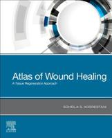 Atlas of Wound Healing: A Tissue Regeneration Approach 0323679684 Book Cover
