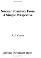 Nuclear Structure from a Simple Perspective (Oxford Studies in Nuclear Physics) 0195045998 Book Cover