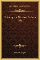 Notes by the Way in a Sailor's Life 1419137441 Book Cover