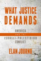 What Justice Demands: America and the Israeli-Palestinian Conflict 168261798X Book Cover