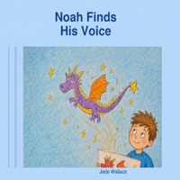 Noah Finds His voice (The Big Feelings Library) B0GZHHRCNR Book Cover