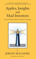 Apples, Insights and Mad Inventors: An Entertaining Analysis of Modern Marketing 0470029153 Book Cover