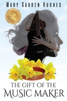 The Gift of the Music Maker: Take the journey.... 1737570106 Book Cover