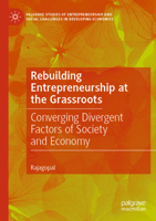 Rebuilding Entrepreneurship at the Grassroots: Converging Divergent Factors of Society and Economy (Palgrave Studies of Entrepreneurship and Social Challenges in Developing Economies) 303143272X Book Cover