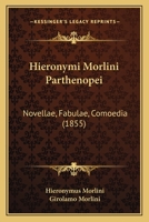 Hieronymi Morlini Parthenopei: Novellae, Fabulae, Comoedia 1165342987 Book Cover