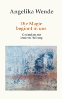 Die Magie beginnt in uns: Gedanken zur inneren Heilung (German Edition) 381924638X Book Cover