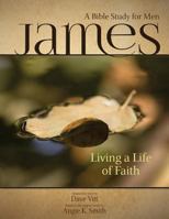 James - Living a Life of Faith: A Bible Study for Men 1622451538 Book Cover