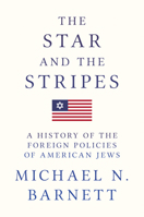 The Star and the Stripes: A History of the Foreign Policies of American Jews 0691180725 Book Cover