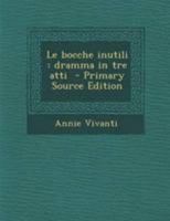 Le bocche inutili: dramma in tre atti - Primary Source Edition 1294236911 Book Cover