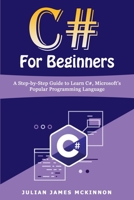 C# For Beginners: A Step-by-Step Guide to Learn C#, Microsoft's Popular Programming Language B084QL2YDZ Book Cover