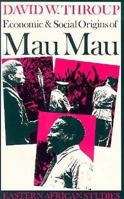 Economic and Social Origins of Mau Mau, 1945-53 (Eastern African Studies) 0821408844 Book Cover