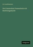 Om Commodum Possessionis och Besittningsskydd 3563162239 Book Cover