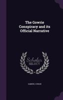 The Gowrie Conspiracy and its Official Narrative 1018475249 Book Cover