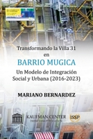 Transformando la Villa 31 en Barrio Mugica: Un Modelo de Integración Social y Urbana (2016-2023) (Spanish Edition) B0CVNPK6B8 Book Cover