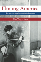 Hmong America: Reconstructing Community in Diaspora 0252077598 Book Cover