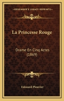 La Princesse Rouge: Drame En Cinq Actes (1869) 1148167498 Book Cover