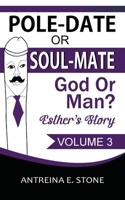 Pole-Date Or Soul-Mate God Or Man? Esther's Story: God Or Man? (Pole-Date or Soul-Mate Esther's Story) 0989697568 Book Cover