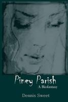 Piney Parish: A Biofantasy 1724409948 Book Cover