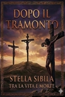Dopo il tramonto: Tra la vita e la morte: Il cammino verso il Golgota (Italian Edition) B0H25TKK2N Book Cover