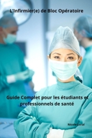 L’Infirmier(e) de Bloc Opératoire : Guide Complet pour les étudiants et professionnels de santé (French Edition) B0DYZGS7LF Book Cover