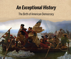 An Exceptional History: The Birth of American Democracy 1666501441 Book Cover
