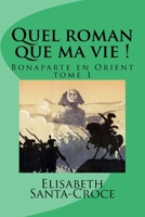 Quel roman que ma vie !: Bonaparte en Orient 1530837146 Book Cover