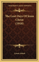 The Lost Days Of Jesus Christ 0548805504 Book Cover