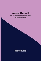 Aesop Dress'D: Or a Collection of Fables Writ in Familiar Verse (The/Augustan Reprints, No 120) 9354845282 Book Cover