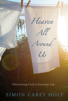 Heaven All Around Us 149827885X Book Cover