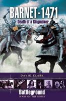 BARNET - 1471: Death of the Kingmaker (Battleground Wars of the Roses) 1844152367 Book Cover