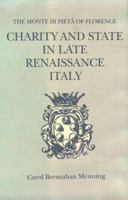 Charity and State in Late Renaissance Italy: The Monte Di Pieta of Florence 0801427738 Book Cover