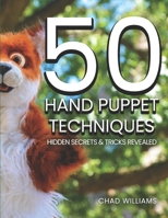 50 Hand Puppet Techniques: Hidden Secrets and Tricks Revealed 0578292378 Book Cover