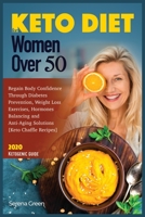 Keto Diet for Women Over 50: Regain Body Confidence Through Diabetes Prevention, Weight Loss Exercises, Hormones Balancing and Anti-Aging Solutions [Keto Chaffle Recipes] 2020 Ketogenic Guide 1914022289 Book Cover