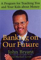 Banking on Our Future: A Program for Teaching You and Your Kids about Money 0807047171 Book Cover