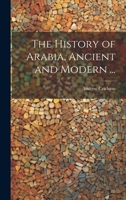 The History of Arabia, Ancient and Modern ... 1020764368 Book Cover