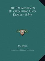Die Raumcurven III Ordnung Und Klasse (1874) 1168321263 Book Cover