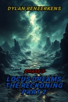 Locus Dreams: The Reckoning - Phase 3, Part 2 (The Locus Dreams Collection) B0DRTHY4PV Book Cover