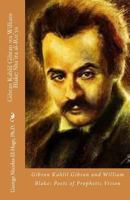 Gibran Kahlil Gibran Wa William Blake: Sha'ira Al-Ru'ya: (Gibran Kahlil Gibran and William Blake: Poets of Prophetic Vision) 172953726X Book Cover