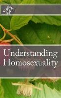 Understanding Homosexuality 1477511369 Book Cover