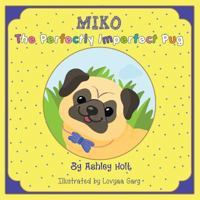 Miko the Perfectly Imperfect Pug 1504392728 Book Cover