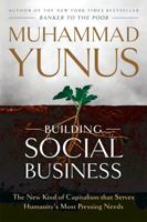 Building Social Business: The New Kind of Capitalism That Serves Humanity's Most Pressing Needs 1586489569 Book Cover
