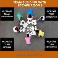 Team Building with Escape Rooms: Correlating the teams experience back to the workplace or team environment B0GT8SRKB1 Book Cover
