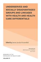Underserved and Socially Disadvantaged Groups and Linkages with Health and Health Care Differentials (Research in the Sociology of Health Care) 1838670556 Book Cover