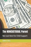 The NONCUSTODIAL Parent: Not Just Here For Child Support B09XZJ7HMV Book Cover