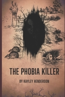 The Phobia Killer: By: Kayley Henderson B09TMXDKTF Book Cover