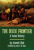 The Dixie Frontier: A Social History of the Southern Frontier from the First Transmontane Beginnings to the Civil War 0806123850 Book Cover